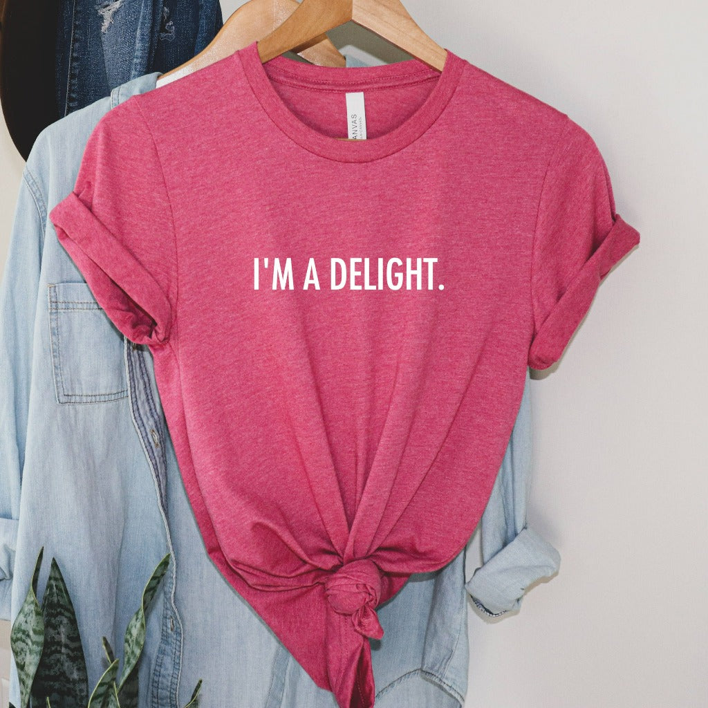 I'm a Delight Shirt, Sarcastic TShirt, Funny Graphic Tee, Dry Humor Gift, Attitude Shirt, Gift for Her
