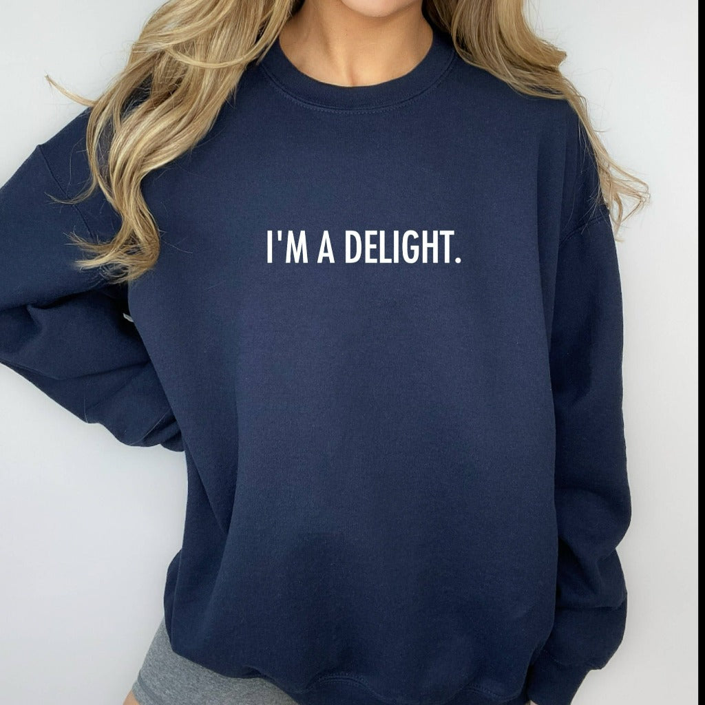 I'm a Delight Sweatshirt, Sarcastic Crewneck, Funny Quote Sweatshirt, Dry Humor, Funny Gift for Her