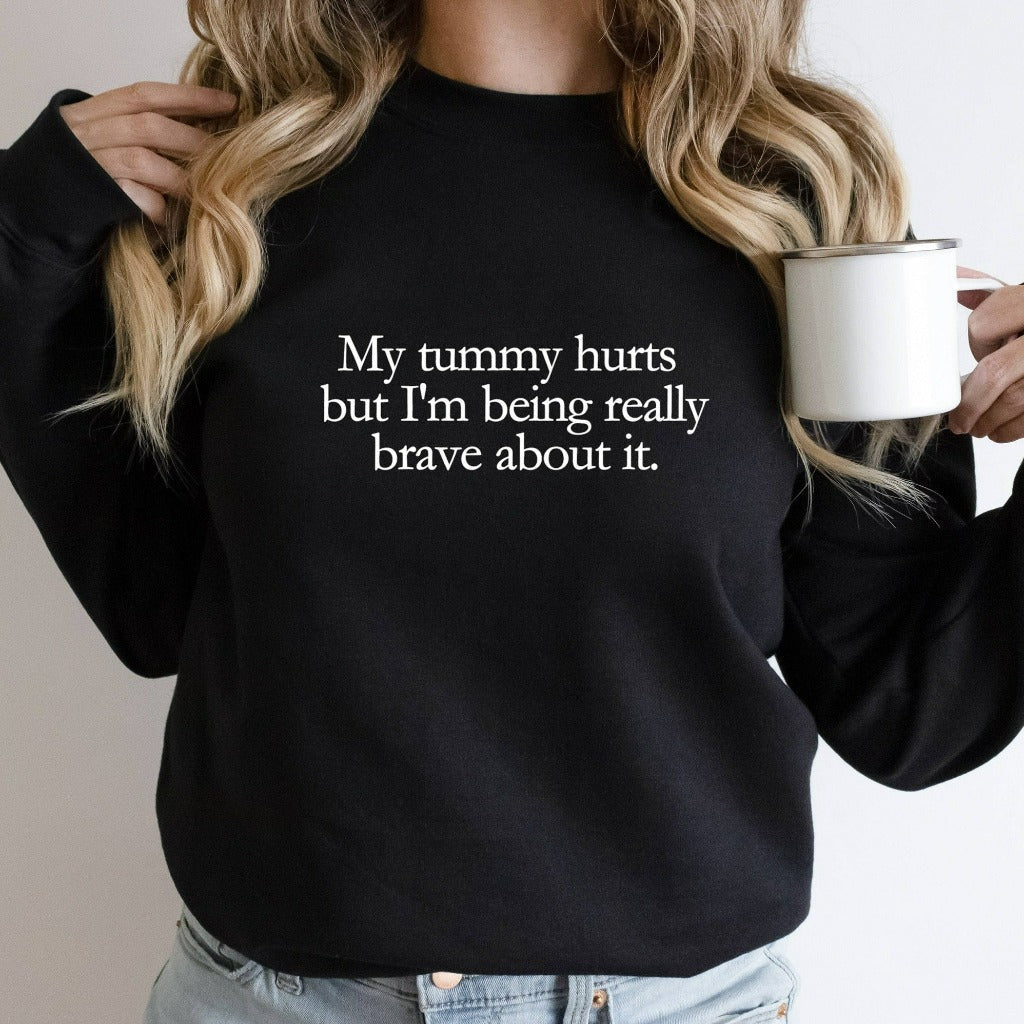 My Tummy Hurts Sweatshirt, Funny Meme Crewneck, I'm Being Really Brave, Funny Gift for Him or Her